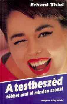 Erhard Thiel - A testbesz�d t�bbet �rul el minden sz�n�l