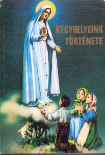 Berecz Sándor plébános - Kegyhelyeink története