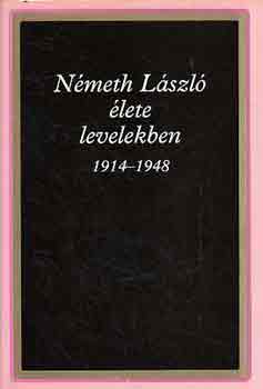 Németh Ágnes (Szerk.) - Németh László élete levelekben 1914-1948