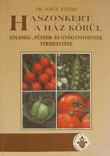 Dr. Nagy Jzsef - Haszonkert a hz krl - Zldsg-, fszer- s gygynvnyek termesztse