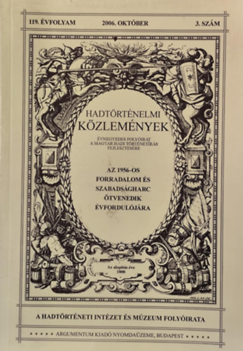 Csákváry Ferenc (főszerkesztő) - Hadtörténeti közlemények 119. évf. 2006.3.sz. Az 1956-os forradalom és szabadságharc 50.évfordulójára.