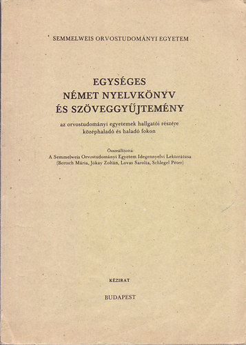 Összeállította: A SOTE Idegennyelvi Lektorátusa - Egységes német nyelvkönyv és szöveggyűjtemény (Az orvostudományi egyetemek hallgatói részére középhaladó és haladó fokon)