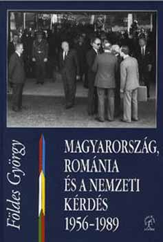 F�ldes Gy�rgy - Magyarorsz�g, Rom�nia �s a nemzeti k�rd�s 1956-1989