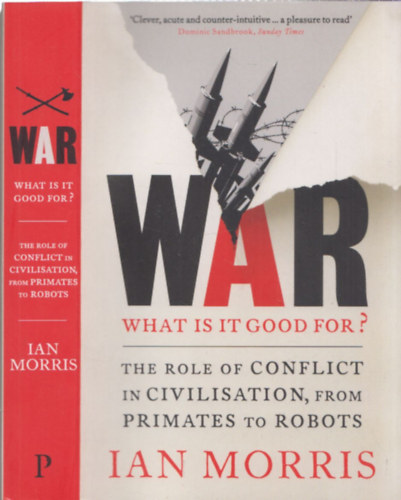 Ian Morris - War - What is it good for? (The Role of Conlict in Civilisation , from Primates to Robots)