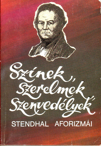 Stendhal - Sznek, szerelmek, szenvedlyek - Stendhal aforizmi