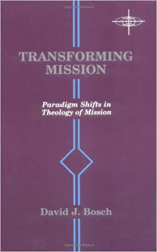 David Jacobus Bosch - Transforming Mission: Paradigm Shifts in Theology of Mission