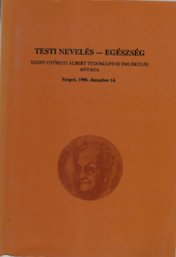 Dr. Zallás Andor - Testi nevelés- egészség Szent-Györgyi Albert Tudományos Emlékülés anyaga - Szeged, 1990. december 14.