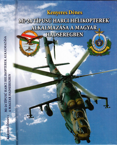 Kenyeres Dnes - Mi-24 tpus harci helikopterek alkalmazsa a magyar hadseregben (Szentkirlyszabadja-Szolnok)