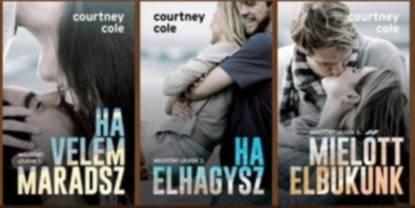 Courtney Cole - Megtört lelkek 1-3. (Ha velem maradsz / Ha elhagysz / Mielőtt elbukunk)
