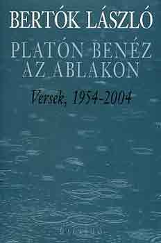 Bertk Lszl - Platn benz az ablakon (versek, 1954-2004)