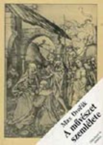 Max Dvorák - A művészet szemlélete (Művészet és elmélet)