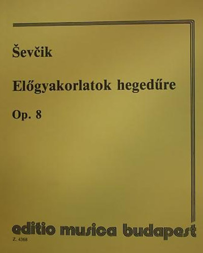 Otakar Sevcik - Előgyakorlatok hegedűre Op.8.