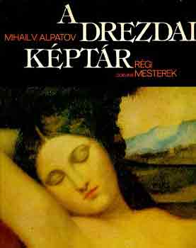 Mihail V. Alpatov - A drezdai kptr