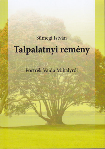 S�megi Istv�n - Talpalatnyi rem�ny - Portr�k Vajda Mih�lyr�l