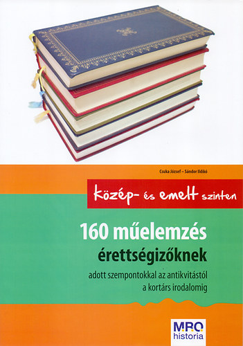 Sándor Ildikó; Csuka József - 160 műelemzés érettségizőknek - középszinten és emelt szinten