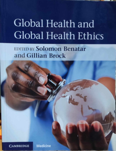 Solomon Benatar, Gillian Brock - Global Health and Global Health Ethics
