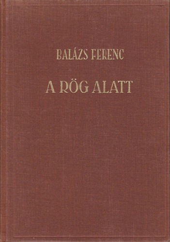 Balzs Ferenc - A rg alatt
