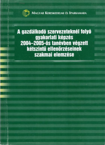 Futterer Lszl - A gazdlkod szervezeteknl foly gyakorlati kpzs 2004-2005-s tanvben vgzett ktszint ellenrzseinek szakmai elemzse