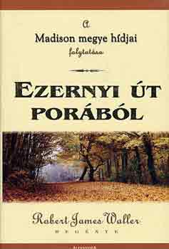 Robert James Waller - Ezernyi �t por�b�l- Madison megye h�djai folytat�sa