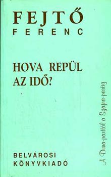 Fejt Ferenc - Hova repl az id?