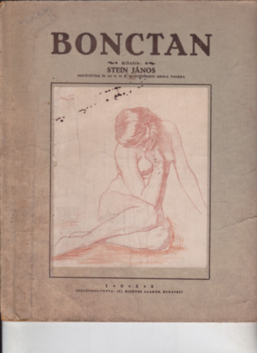 Stein János - Bonctan. Útmutató művésznövendékek számára, a bonctani preparátumok és a természet megértéséhez.
