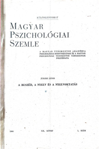 Juhász János - Magyar pszichológiai szemle : A beszéd, A nyelv, A nyelvoktatás 1964 XX. kötet 1. szám