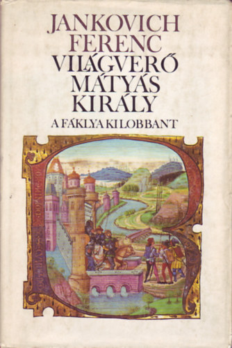 Jankovich Ferenc - Vil�gver� M�ty�s kir�ly III.: A f�klya kilobbant