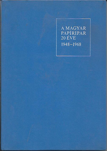 Simn Gyula-Szkely Ern szerk - A magyar papripar 20 ve (1948-1968)