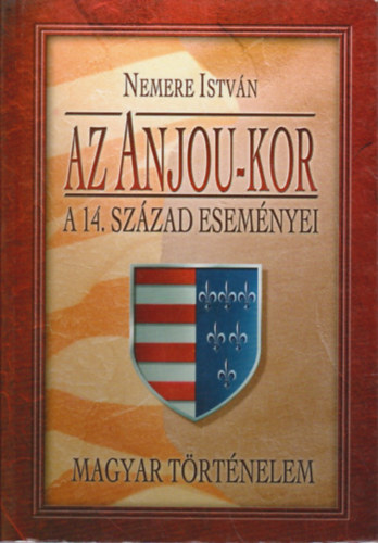 Nemere Istv�n - Az Anjou-kor:A 14. sz�zad esem�nyei