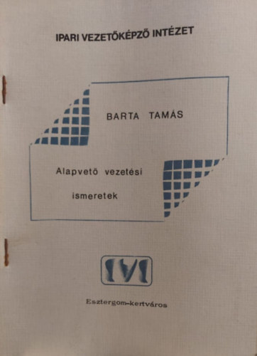 Barta Tams - Alapvet vezetsi ismeretek