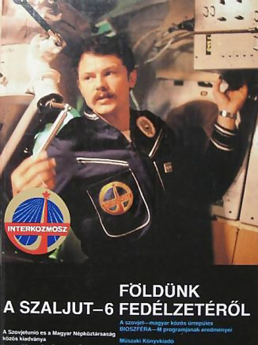 Dr. Baj, Farkas, Dr. Sipos, Szil�gyi Stefanovics - F�ld�nk a Szaljut-6 fed�lzet�r�l A szovjet-magyar k�z�s �rrep�l�s