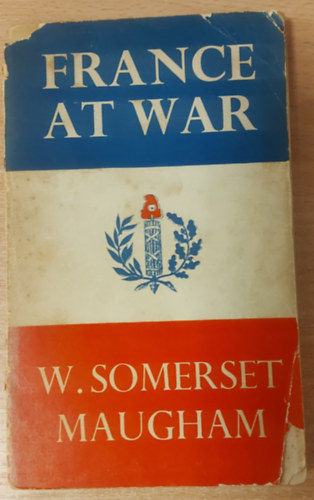 W.  Somerset Maugham William Somerset Maugham - France At War