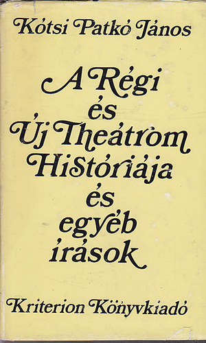 Kótsi Patkó János - A Régi és Új Theátrom Históriája és egyéb rások