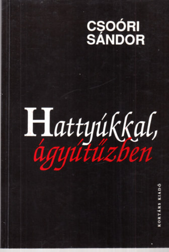 Csoóri Sándor - Hattyúkkal, ágyútűzben (dedikált)