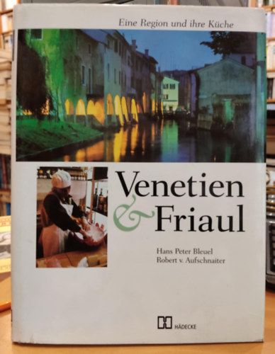 Robert v. Aufschnaiter Hans Peter Bleuel - Venetien & Friaul - Eine Region und ihre Kche