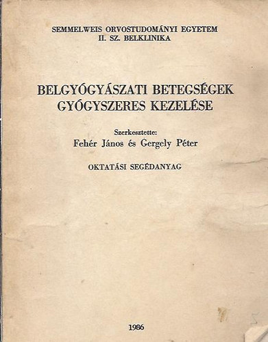 Feh�r-Gergely szerkeszt�k - Belgy�gy�szati betegs�gek gy�gyszeres kezel�se
