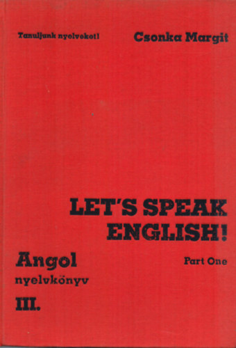 Csonka Margit - Let's speak English III. - Angol nyelv kzpfokon Trsalgsi gyakorlatok