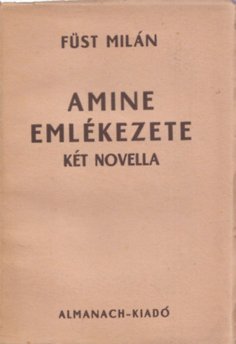 Füst Milán - Amine emlékezete (két novella) - I.kiadás!