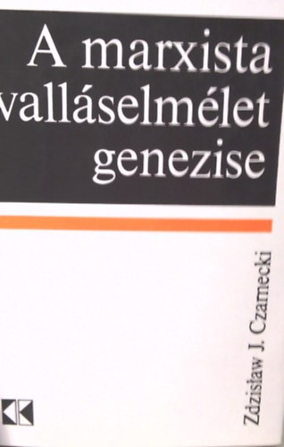 Zszislaw J. Czarnecki - A marxista vallselmlet genezise