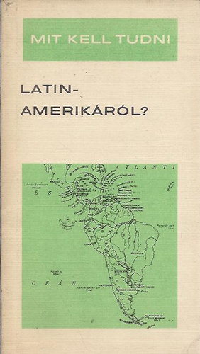Kerekes Gy�rgy - Mit kell tudni Latin-Amerik�r�l?
