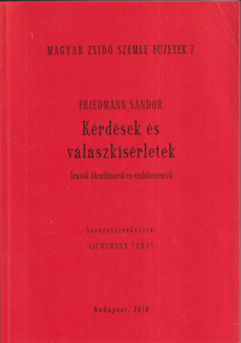 Lichtmann Tams Friedmann Sndor (szerk.) - Krdsek s vlaszksrletek - rsok identitsrl s emlkezsrl (Magyar Zsid Szemle Fzetek 7.)