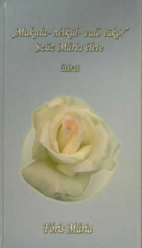 "Makula n�lk�l val� t�k�r" Sz�z M�ria �lete (�tirat)