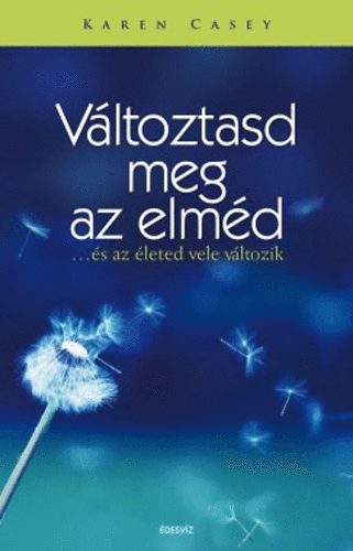 Karen Casey - Vltoztasd meg az elmd - ...s az leted vele vltozik