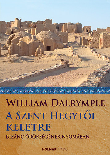 William Dalrymple - A Szent Hegyt�l keletre