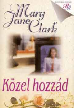 Mary Jane Clark - Közel hozzád