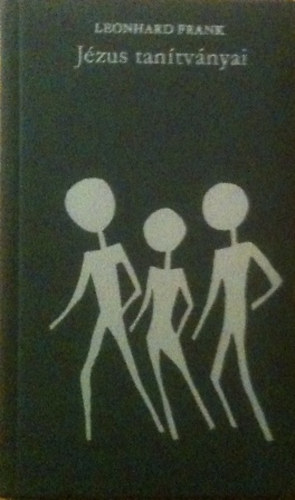 Leonhard Frank - Jézus tanítványai (Urbán László rajzaival)