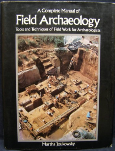 Martha Joukowsky - A complete manual of field archaeology