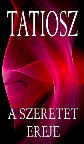 Tatiosz - A szeretet ereje - Az emberi szeretetrl