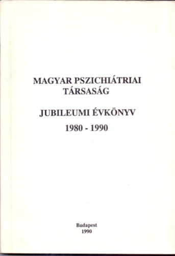 Dr. H�rdi Istv�n  (szerk.) - Magyar Pszichi�triai T�rsas�g Jubileumi �vk�nyv 1980-1990