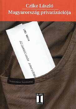 Czike L�szl� - Magyarorsz�g privatiz�ci�ja